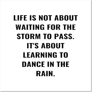 Life Is Not About Waiting For the Storm To Pass. It's About Learning To Dance In The Rain. Posters and Art